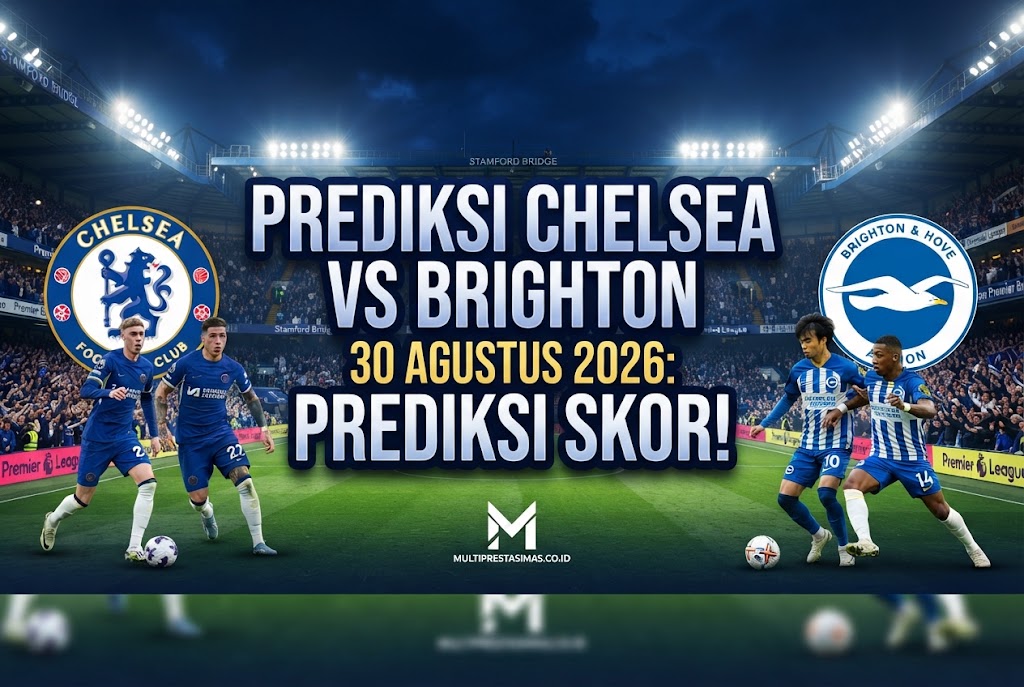 Prediksi Chelsea vs Brighton 30 Agustus 2026: Prediksi Skor!