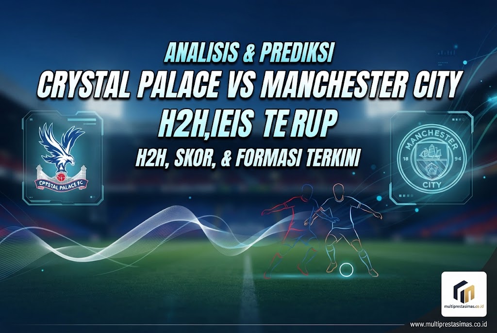 Prediksi Crystal Palace vs Man City: Skor, H2H dan Line Up