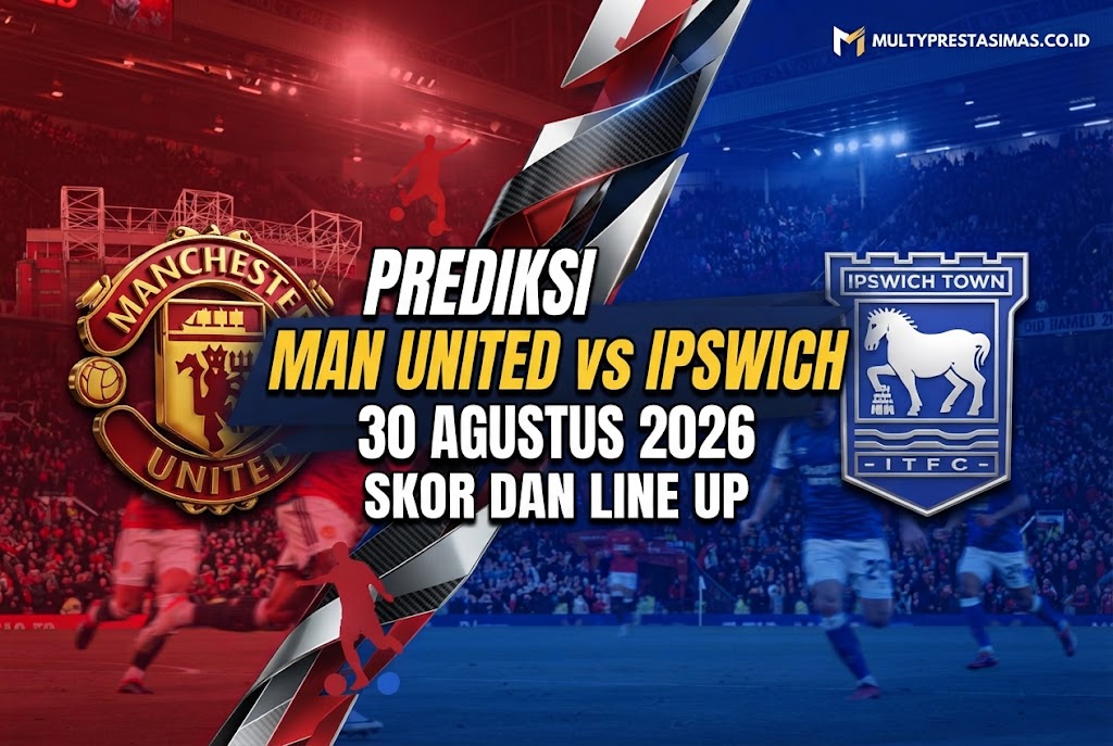Prediksi Man United vs Ipswich 30 Agustus 2026: Skor dan Line Up