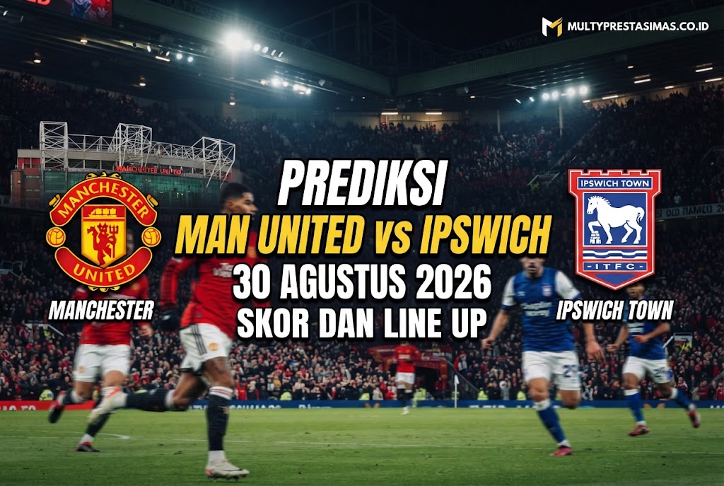 Prediksi Man United vs Ipswich 30 Agustus 2026: Skor dan Line Up
