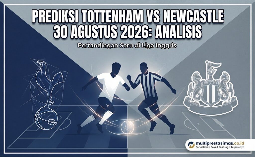 Prediksi Tottenham vs Newcastle 30 Agustus 2026: Analisis