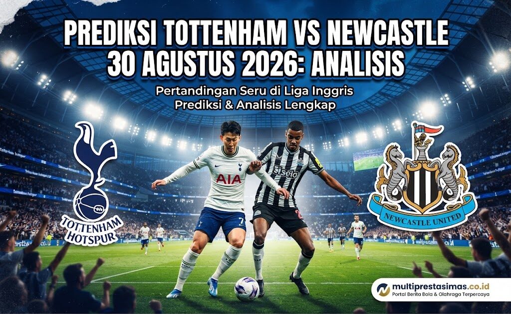 Prediksi Tottenham vs Newcastle 30 Agustus 2026: Analisis