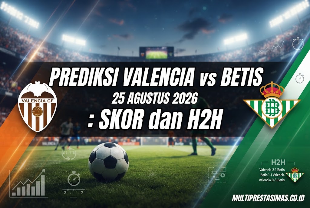 Prediksi Valencia vs Betis 25 Agustus 2026: Skor dan H2H