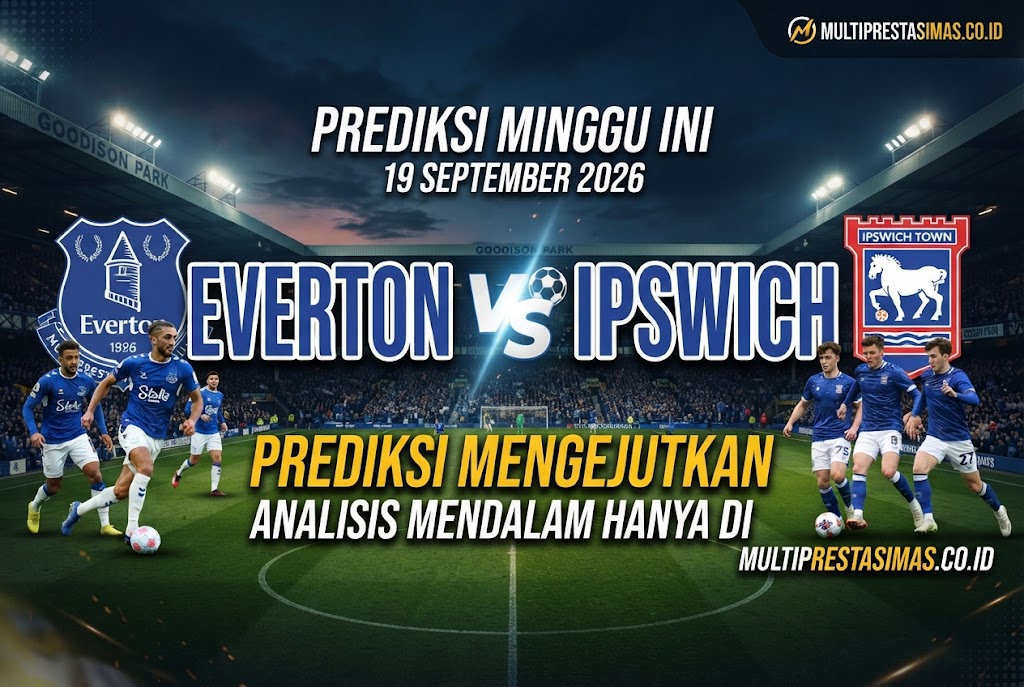 Everton VS Ipswich 19 September 2026 Prediksi Mengejutkan