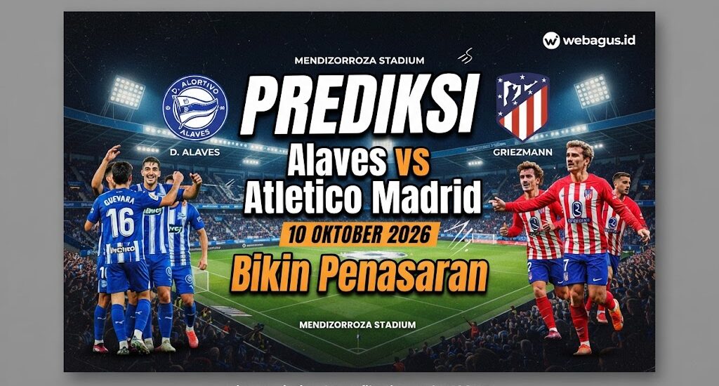 Prediksi Alaves vs Atletico Madrid 10 Oktober 2026 Bikin Penasaran