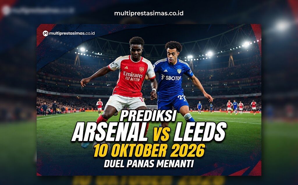 Prediksi Arsenal vs Leeds 10 Oktober 2026 Duel Panas Menanti