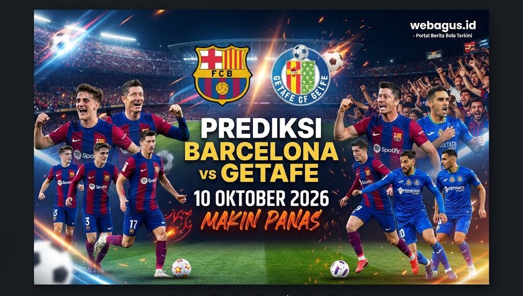 Prediksi Barcelona vs Getafe 10 Oktober 2026 Makin Panas