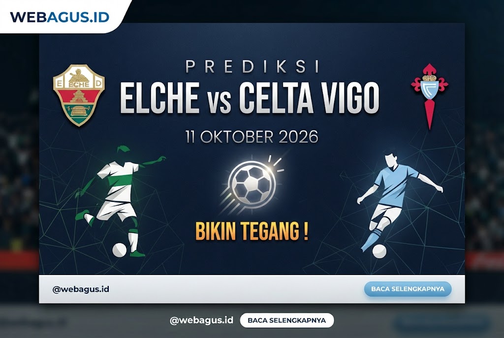 Prediksi Elche vs Celta Vigo 11 Oktober 2026 Bikin Tegang