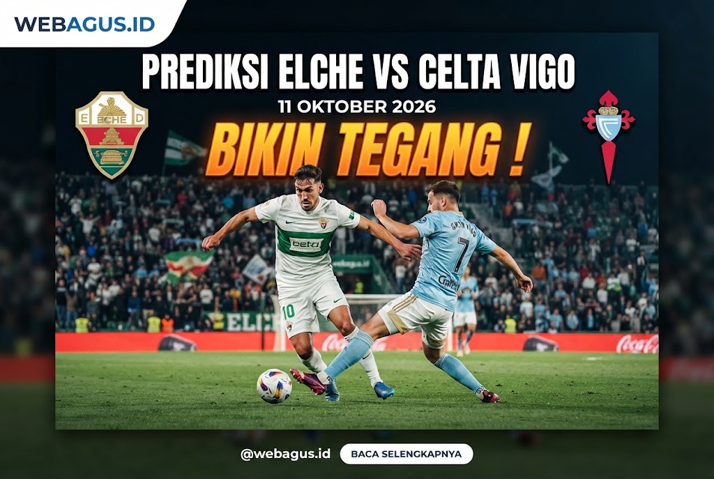 Prediksi Elche vs Celta Vigo 11 Oktober 2026 Bikin Tegang