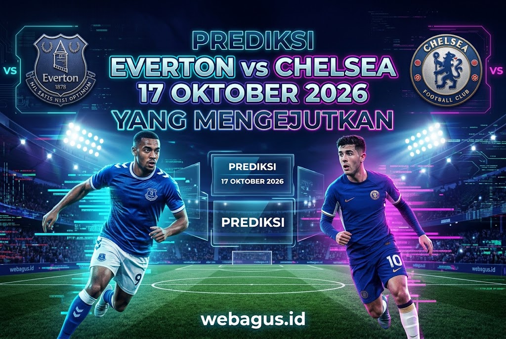 Prediksi Everton vs Chelsea 17 Oktober 2026 yang Mengejutkan