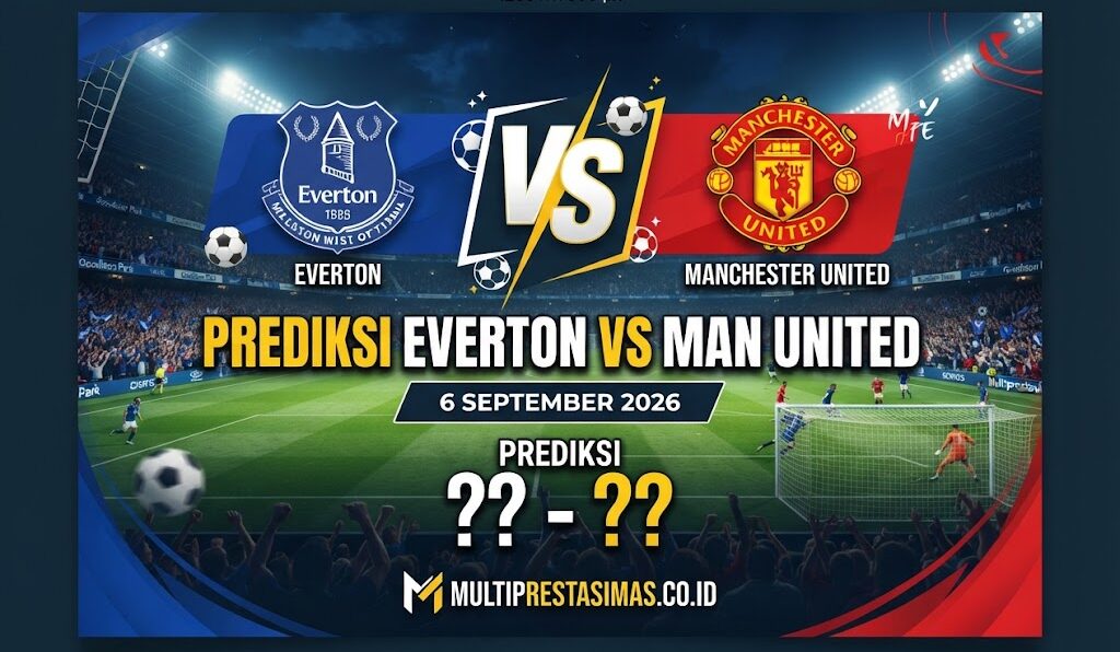 Prediksi Everton vs Man United 6 September 2026 dan Skor