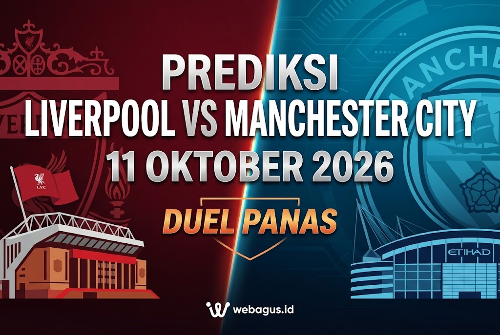 Prediksi Liverpool vs Man City 11 Oktober 2026 Duel Panas