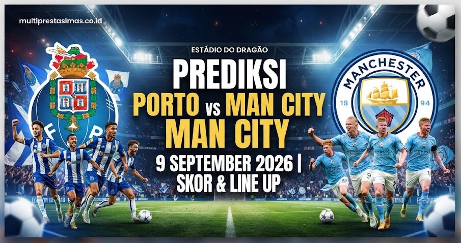 Prediksi Porto vs Man City 9 September 2026: Skor & Line Up