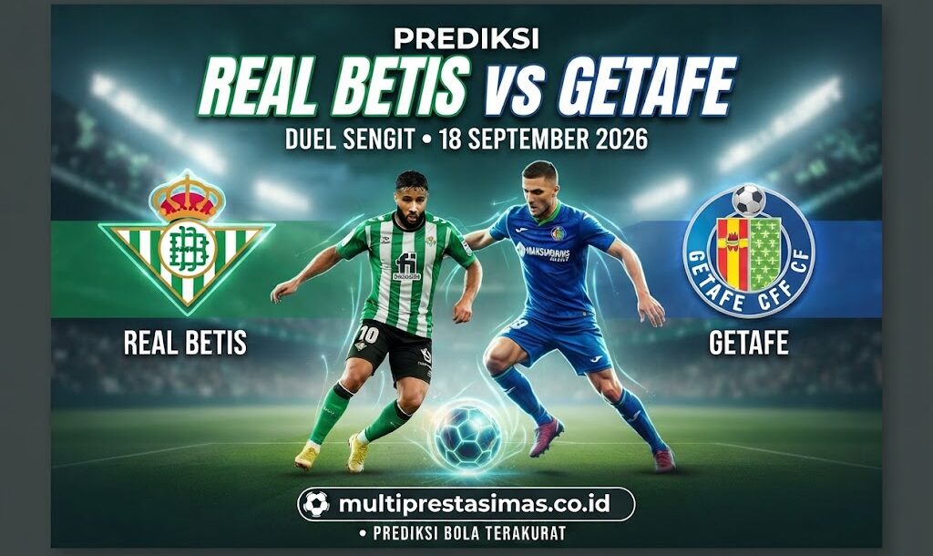 Prediksi Real Betis vs Getafe: Duel Sengit 18 September 2026