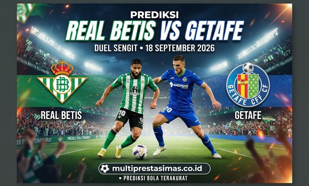 Prediksi Real Betis vs Getafe: Duel Sengit 18 September 2026