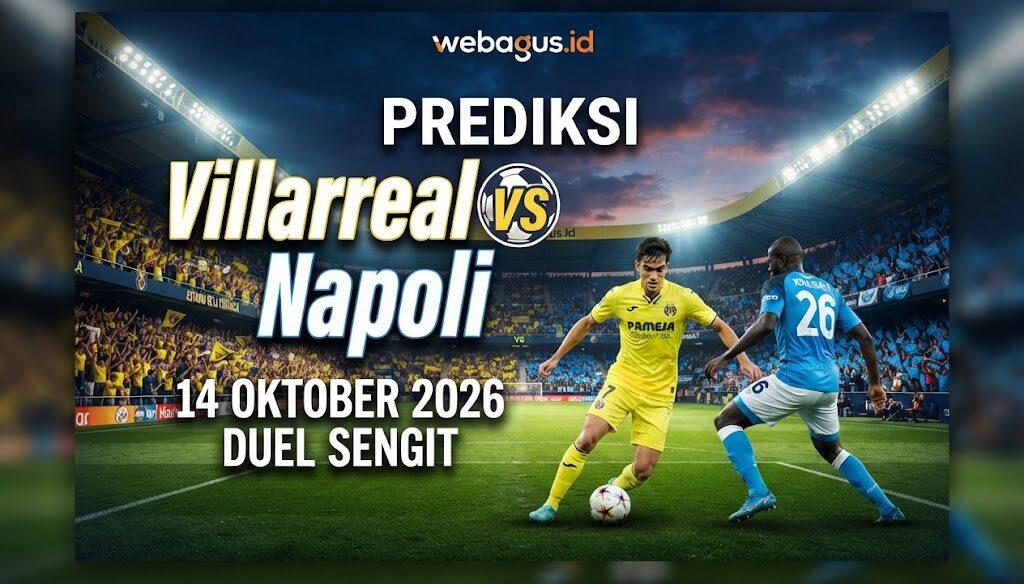 Prediksi Villarreal vs Napoli 14 Oktober 2026 Duel Sengit